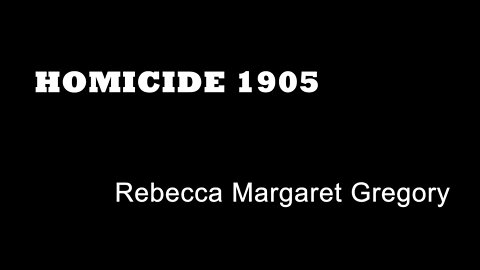 Homicide 1905 - Rebecca Margaret Gregory