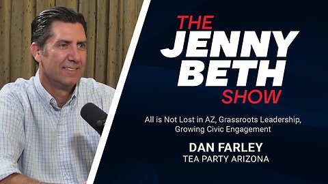 All is Not Lost in AZ, Grassroots Leadership, Growing Civic Engagement | Dan Farley, Tea Party AZ