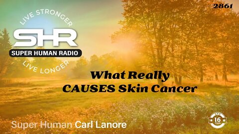 What Really CAUSES Skin Cancer