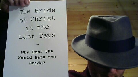 The Bride of Christ in the Last Days - P12 - Why Does the World Hate the Bride?