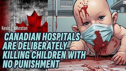 CANADIAN HOSPITALS WILL KILL YOUR CHILDREN AND NOT TELL PARENTS!