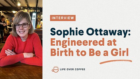 Sophie Ottaway: Engineered at Birth to Be a Girl