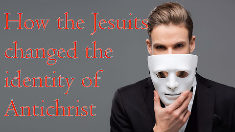 How the Jesuits changed the identity of Antichrist