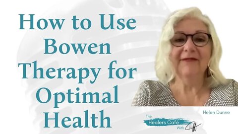 How to Use Bowen Therapy for Optimal Health with Helen Dunne on The Healers Café with Dr M