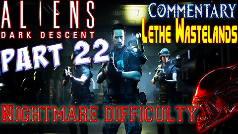 Aliens Dark Descent - Playthrough || Part 22 || Nightmare Difficulty ( with commentary )