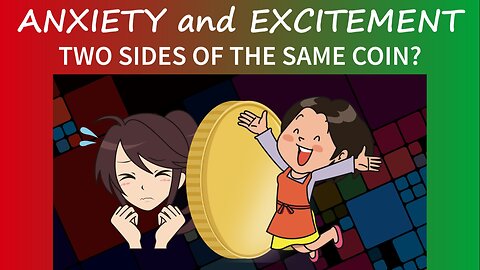 Anxiety and Excitement - Two Sides of the Same Coin?
