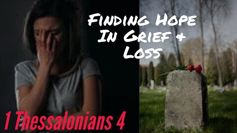 Finding Hope In Grief and Loss | 1 Thessalonians 4