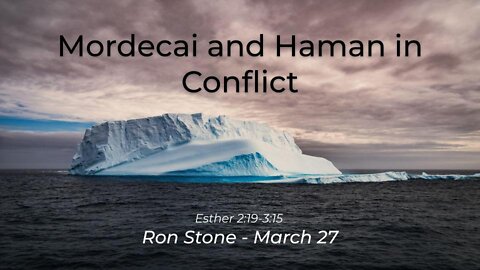 2022-03-27 - Mordecai and Haman in Conflict (Esther 2:19-3:15) - Pastor Ron