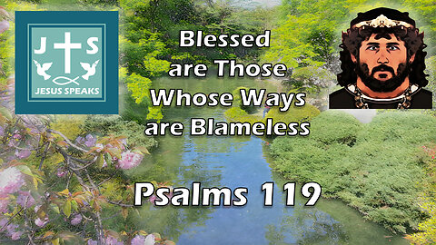 Blessed are those whose ways are blameless | Psalms 119 - Jesus Speaks