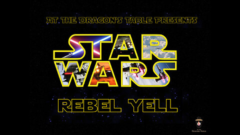 At The Dragon's Tabletop - Star Wars Rebel Yell - Episode 10 - With A Rebel Yell!