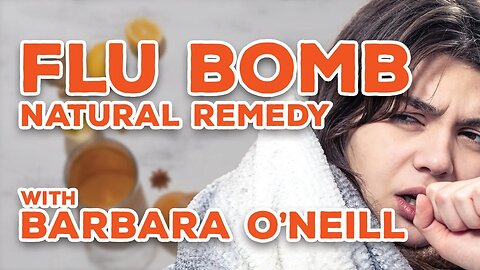 THE FLU BOMB: A Natural Remedy by Barbara O'Neil | Fight the Flu Naturally
