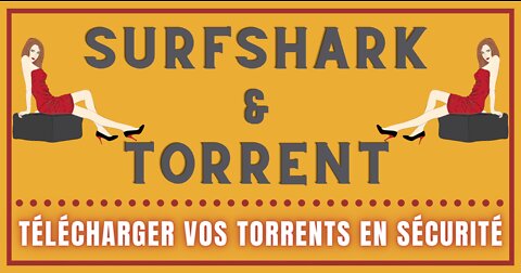 Télécharger sans risque des TORRENTS avec SURFSHARK