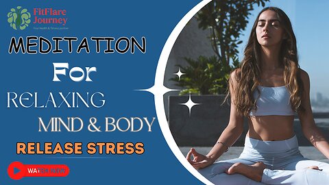 Meditation for Relaxing Body and Mind and Reducing Stress and Anxiety
