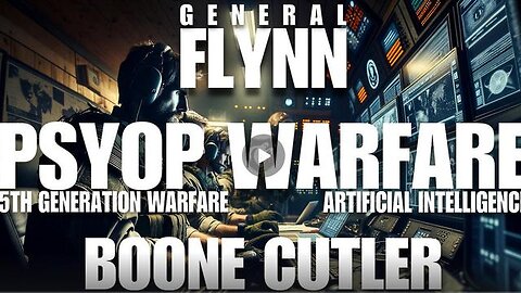 Psyop Warfare -5th Generation Warfare - Artificial Intelligence - Gen. Flynn & Boone Cutler