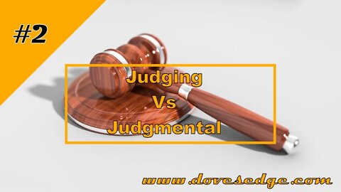 Dove's Edge Episode 2: Judging Versus Judgmental, Matthew 7:1-6