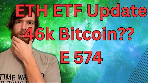 ETH ETF Update, 46k Bitcoin?? E 574 #crypto #grt #xrp #algo #ankr #btc #crypto
