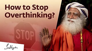 HOW TO STOP OVERTHINKING? | SADHGURU ANSWERS