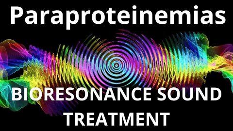 Paraproteinemias_Resonance therapy session_BIORESONANCE SOUND THERAPY