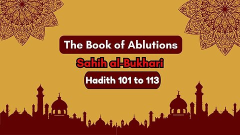 Sahih Al-Bukhari | The Book of Ablutions | Hadith 101 - 113 | English Translation