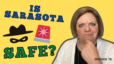 Is Sarasota Safe? | Sarasota Real Estate | Episode 76