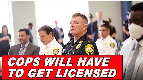 NEW! State Law Requires Cops to be Licensed!