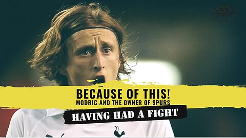 Because of this, Modric and the owner of Spurs having had a fight!