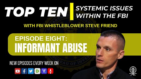 EPISODE 8: Informant Abuse - Top Ten Systemic Issues Within the FBI w/ Steve Friend