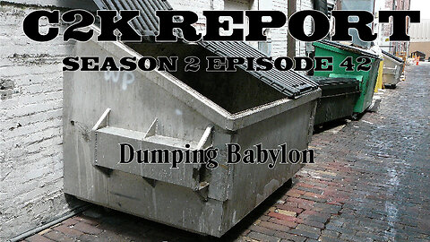 C2K Report S2 E0042: Dumping Babylon