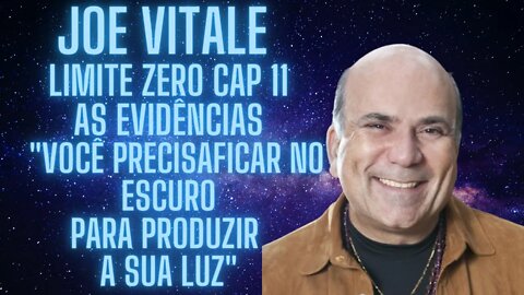 Joe Vitale Limite Zero Cap 11-As Evidências você não precisa ficar no escuro para produzir sua luz.