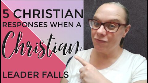 5 Christian Responses When a Christian Leader Falls