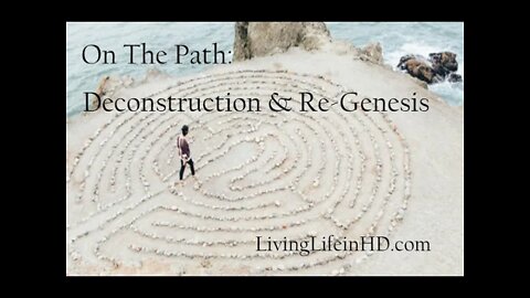 On The Path: Deconstruction and Re-Genesis