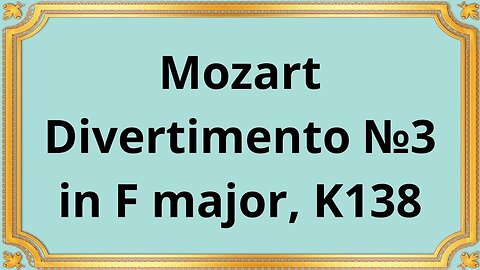 Mozart Divertimento №3 in F major, K138