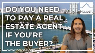 Do You Need to Pay a Real Estate Agent if You’re the Buyer?