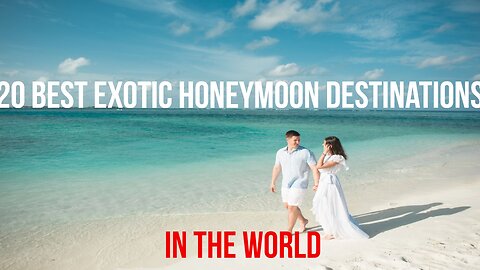 20 Best Exotic Honeymoon Destinations in the World