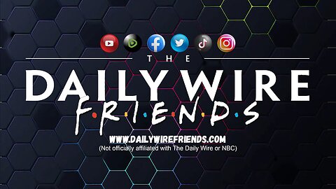 Daily Wire Friends EPS 17: Talking Jan 6th Footage, Transgenderism, And More