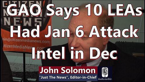 Indivisible With John Stubbins - GAO States 10 Fed LEAs had Jan 6 Intel in Dec