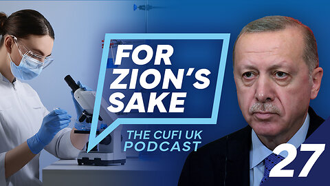 EP27 For Zion's Sake Podcast - UK-Israel agree science deal, Erdogan eyes up Jerusalem