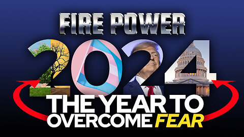 🔥 Fire Power! • 2024: The Year To Overcome Fear