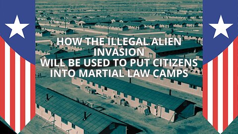 How The Illegal Alien Invasion Will Be Used To Put Citizens Into Martial Law Camps