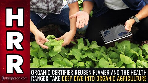 Organic certifier Reuben Flamer and the Health Ranger take DEEP DIVE into organic agriculture