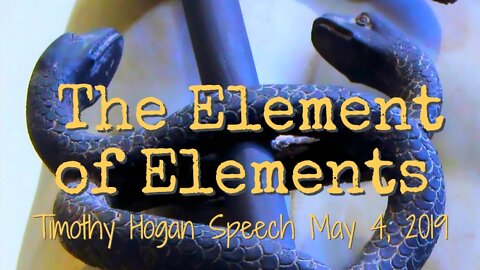 The Element of Elements: Timothy Hogan Speech May 4, 2019