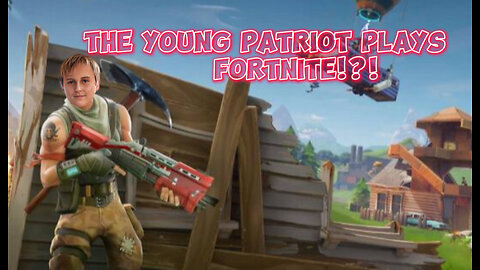 The Young Patriot Plays Episode #1 Fortnite!