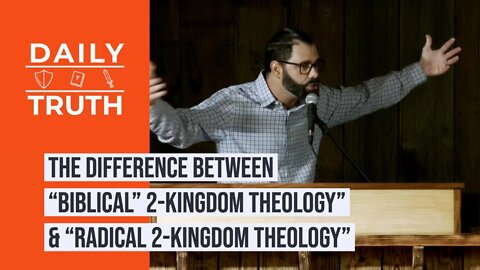 The Difference Between “Biblical” 2-Kingdom Theology” & “Radical 2-Kingdom Theology”