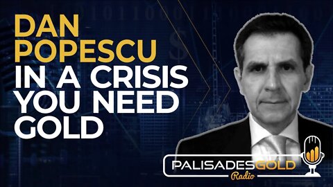 Dan Popescu: In a Crisis You Need Gold