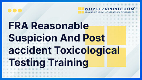 FRA Reasonable Suspicion And Post accident Toxicological Testing Training