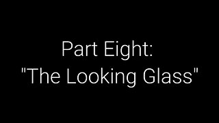 What On Earth Happened? Part 8 - The Looking Glass