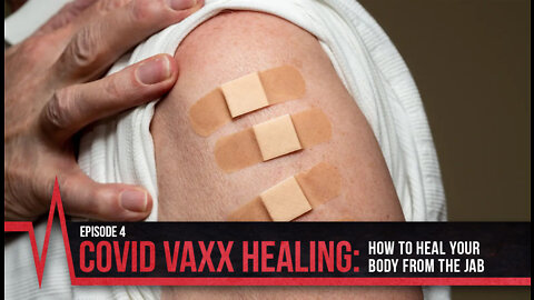 2022 Episode 4 - COVID Truth - COVID Vax Healing - How to Heal Your Body from the Jab