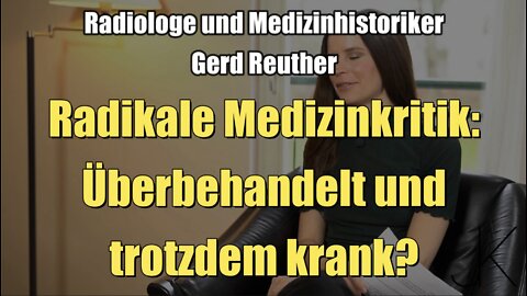 Radiologe & Medizinhistoriker Gerd Reuther: Überbehandelt und trotzdem krank? (20.03.2022)