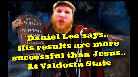 Daniel Lee at Valdosta State~ Says his results are better than Jesus??!!!