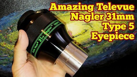 Amazing Televue Nagler 31mm Type 5, 82 Degrees Eyepiece/ Unboxing, Review, Use, First Light